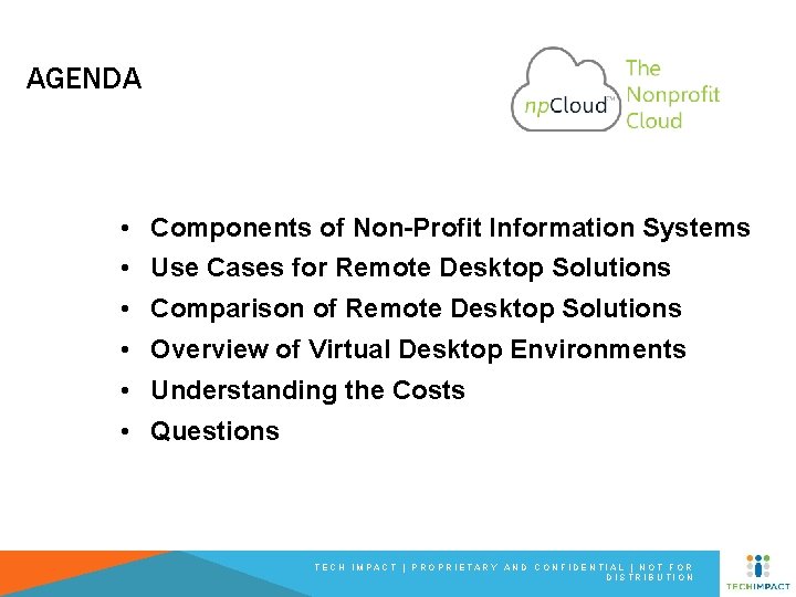 AGENDA • Components of Non-Profit Information Systems • Use Cases for Remote Desktop Solutions