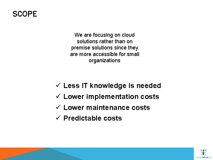 SCOPE We are focusing on cloud solutions rather than on premise solutions since they