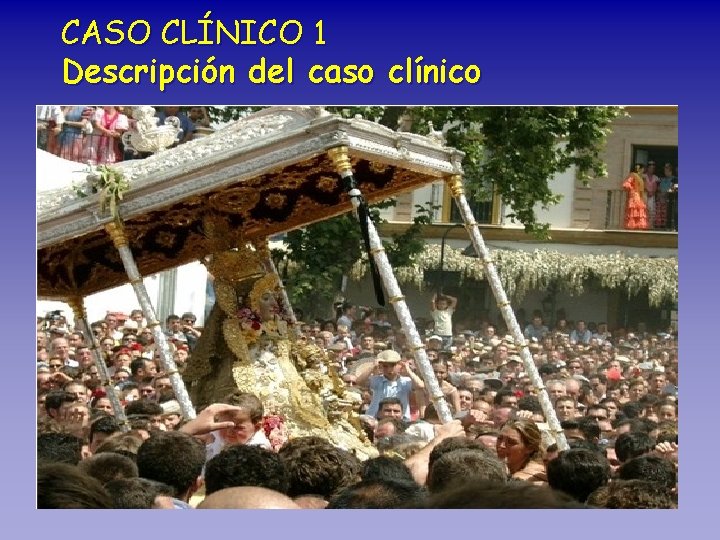 CASO CLÍNICO 1 Descripción del caso clínico Anamnesis • Paciente de 6 meses de