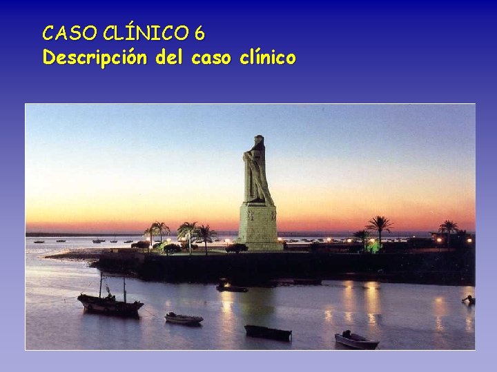 CASO CLÍNICO 6 Descripción del caso clínico Anamnesis • Niña de 9 meses remitida