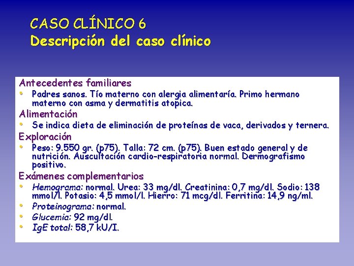 CASO CLÍNICO 6 Descripción del caso clínico Antecedentes familiares • Padres sanos. Tío materno