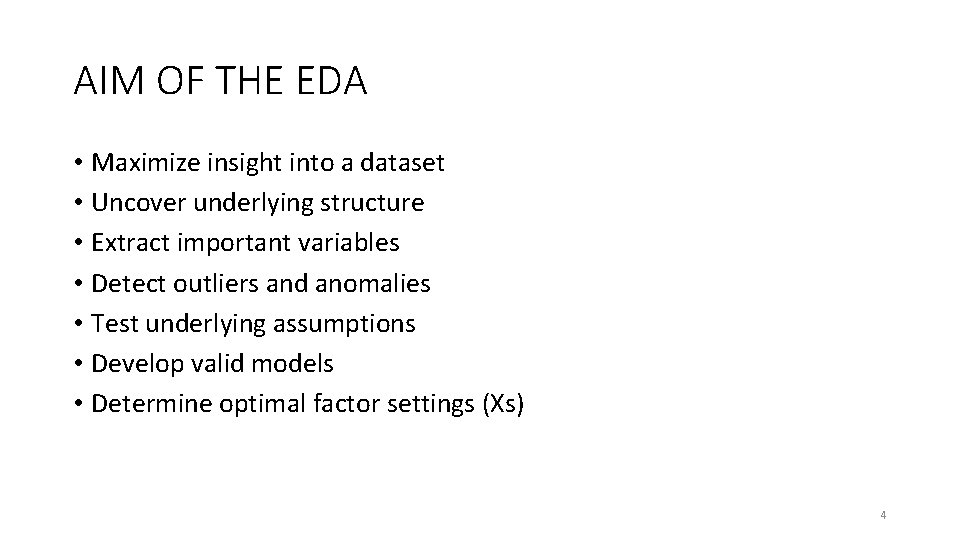 AIM OF THE EDA • Maximize insight into a dataset • Uncover underlying structure AIM OF THE EDA • Maximize insight into a dataset • Uncover underlying structure