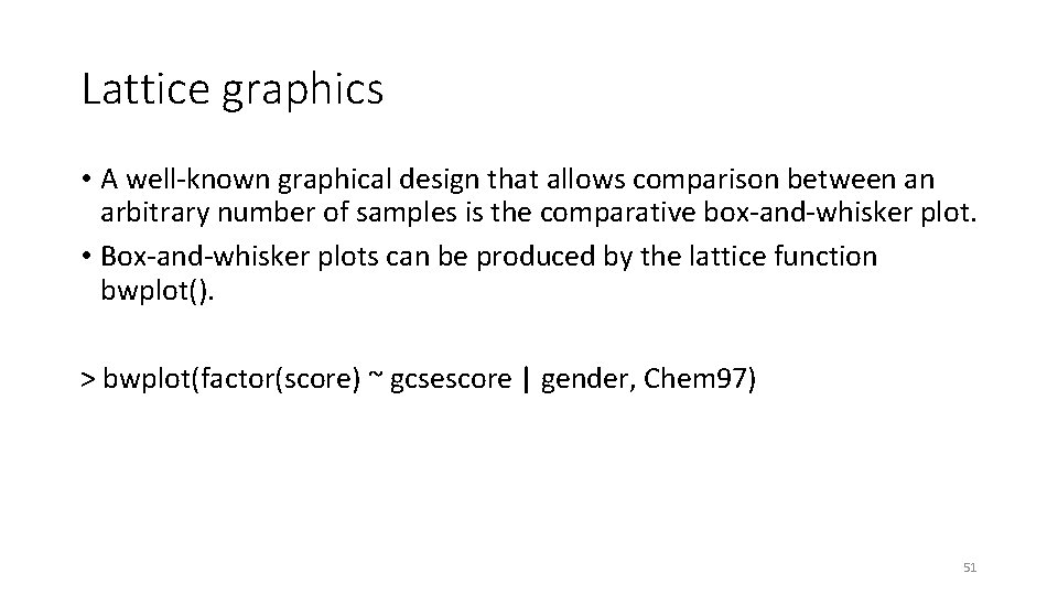 Lattice graphics • A well-known graphical design that allows comparison between an arbitrary number Lattice graphics • A well-known graphical design that allows comparison between an arbitrary number