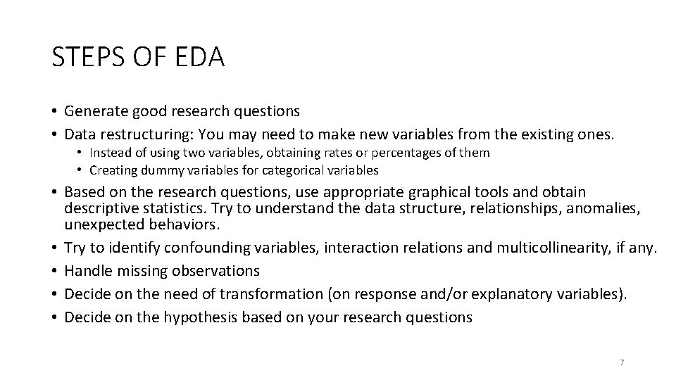 STEPS OF EDA • Generate good research questions • Data restructuring: You may need STEPS OF EDA • Generate good research questions • Data restructuring: You may need