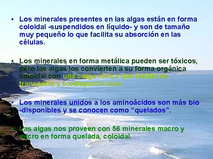  • Los minerales presentes en las algas están en forma coloidal -suspendidos en