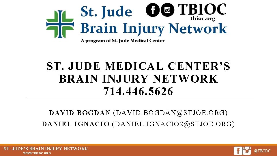 ST. JUDE MEDICAL CENTER’S BRAIN INJURY NETWORK 714. 446. 5626 DAVID BOGDAN (DAVID. BOGDAN@STJOE.