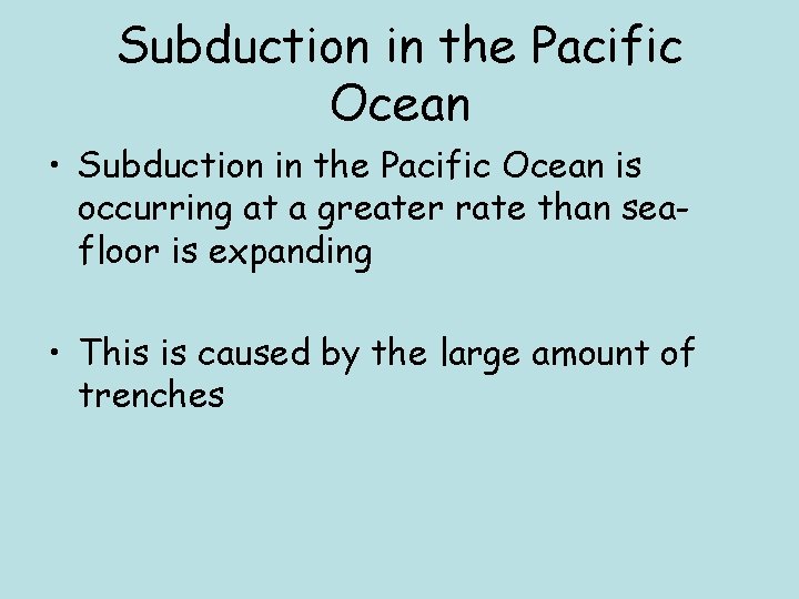 Subduction in the Pacific Ocean • Subduction in the Pacific Ocean is occurring at