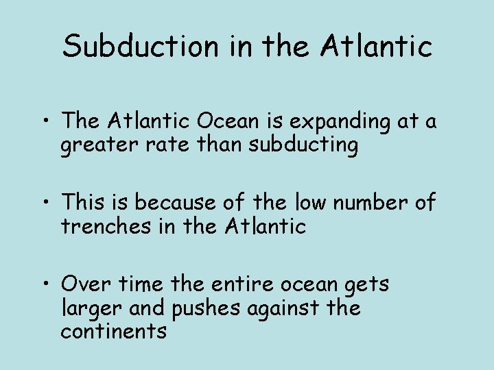 Subduction in the Atlantic • The Atlantic Ocean is expanding at a greater rate