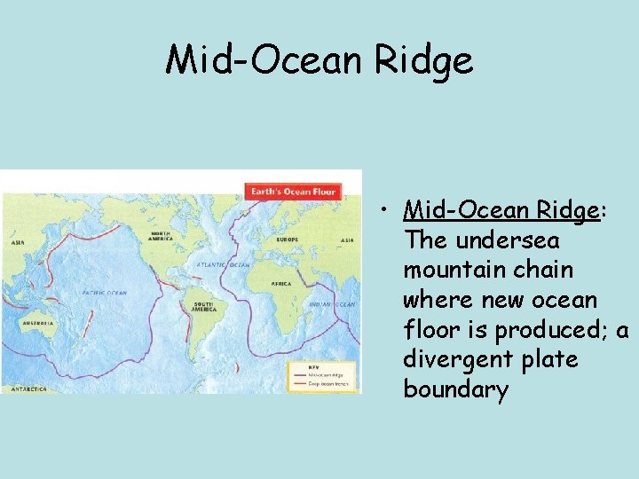 Mid-Ocean Ridge • Mid-Ocean Ridge: The undersea mountain chain where new ocean floor is