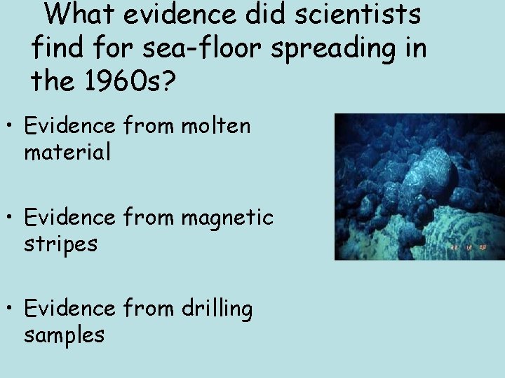 What evidence did scientists find for sea-floor spreading in the 1960 s? • Evidence