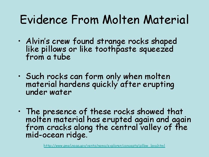 Evidence From Molten Material • Alvin’s crew found strange rocks shaped like pillows or