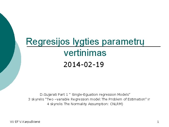 Regresijos lygties parametrų vertinimas 2014 -02 -19 D. Gujarati Part 1 “ Single-Eguation regression