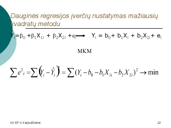 Dauginės regresijos įverčių nustatymas mažiausių kvadratų metodu Yi= 0 + 1 X 1 i