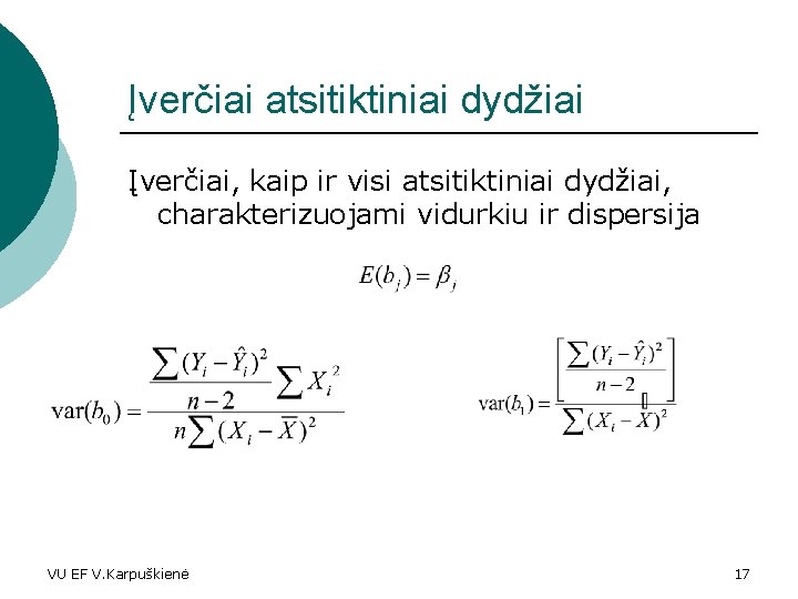 Įverčiai atsitiktiniai dydžiai Įverčiai, kaip ir visi atsitiktiniai dydžiai, charakterizuojami vidurkiu ir dispersija VU