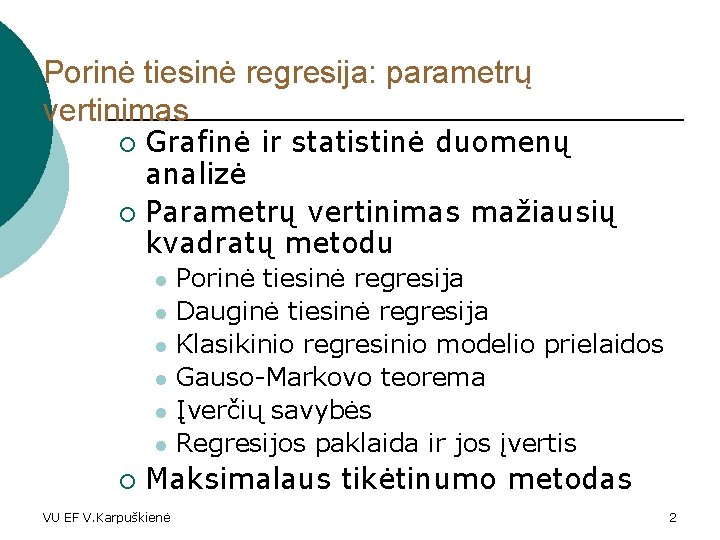 Porinė tiesinė regresija: parametrų vertinimas Grafinė ir statistinė duomenų analizė ¡ Parametrų vertinimas mažiausių