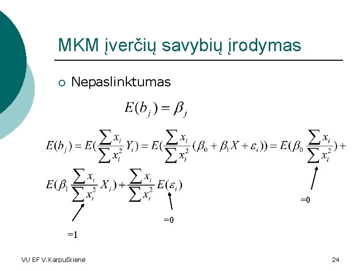 MKM įverčių savybių įrodymas ¡ Nepaslinktumas =0 =0 =1 VU EF V. Karpuškienė 24