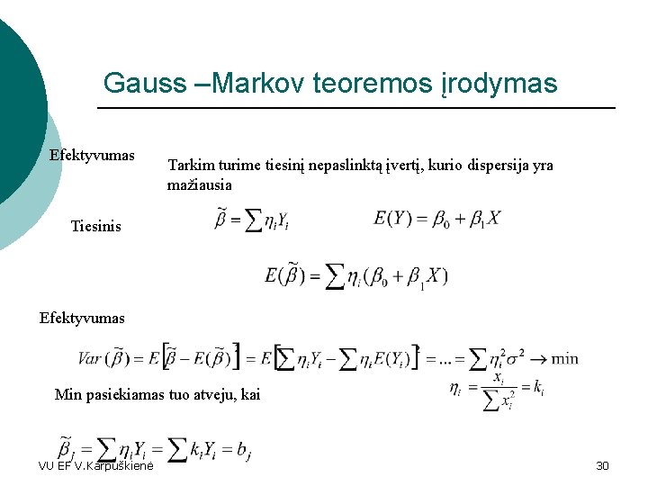 Gauss –Markov teoremos įrodymas Efektyvumas Tarkim turime tiesinį nepaslinktą įvertį, kurio dispersija yra mažiausia