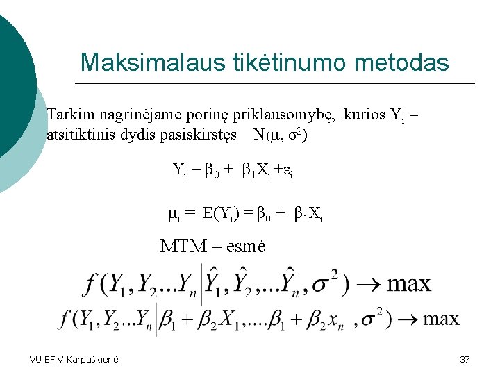 Maksimalaus tikėtinumo metodas Tarkim nagrinėjame porinę priklausomybę, kurios Yi – 2) atsitiktinis dydis pasiskirstęs