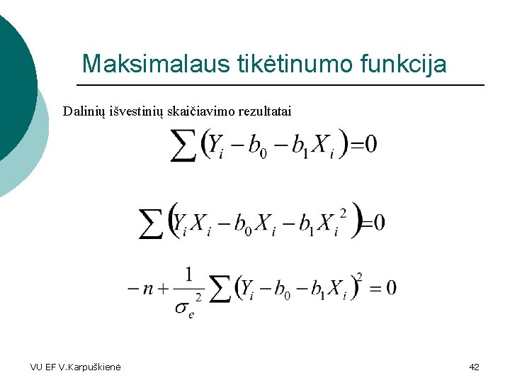 Maksimalaus tikėtinumo funkcija Dalinių išvestinių skaičiavimo rezultatai VU EF V. Karpuškienė 42 