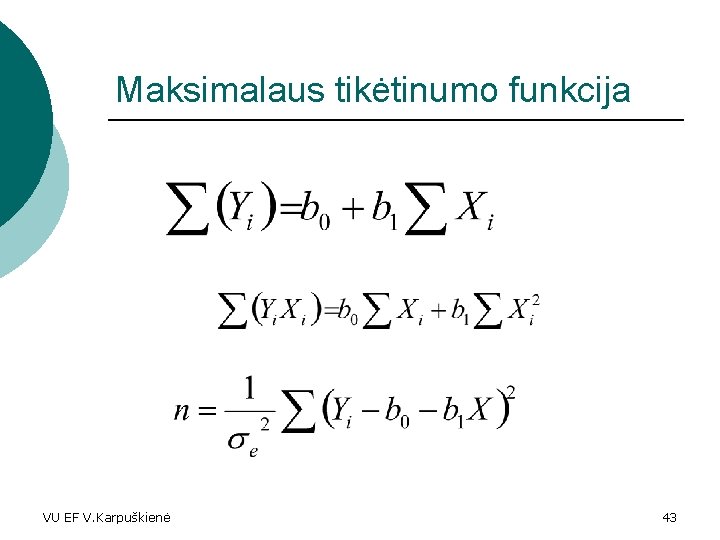 Maksimalaus tikėtinumo funkcija VU EF V. Karpuškienė 43 