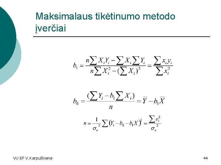 Maksimalaus tikėtinumo metodo įverčiai VU EF V. Karpuškienė 44 