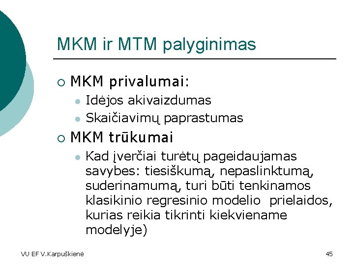 MKM ir MTM palyginimas ¡ MKM privalumai: l l ¡ Idėjos akivaizdumas Skaičiavimų paprastumas