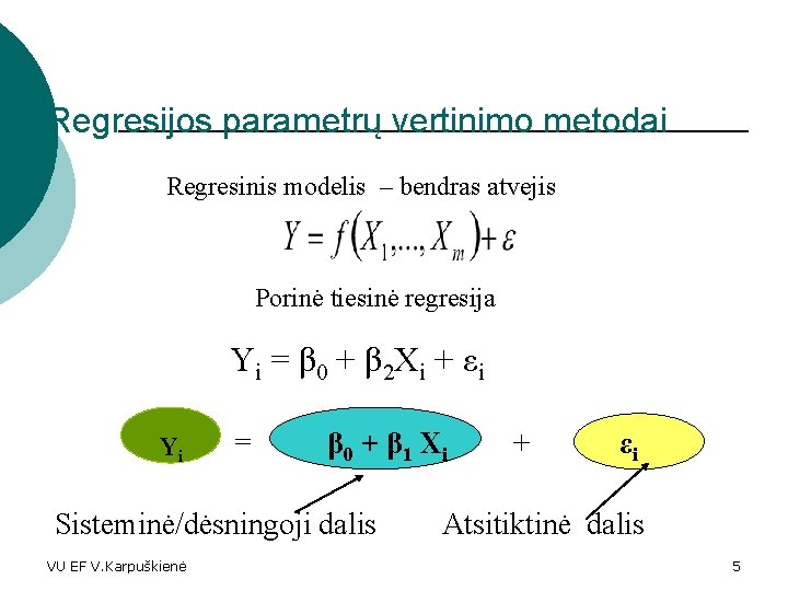 Regresijos parametrų vertinimo metodai Regresinis modelis – bendras atvejis Porinė tiesinė regresija Yi =