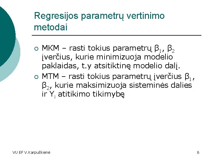 Regresijos parametrų vertinimo metodai ¡ ¡ MKM – rasti tokius parametrų β 1, β