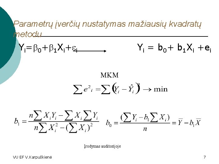 Parametrų įverčių nustatymas mažiausių kvadratų metodu Yi= 0+ 1 Xi+ i Yi = b