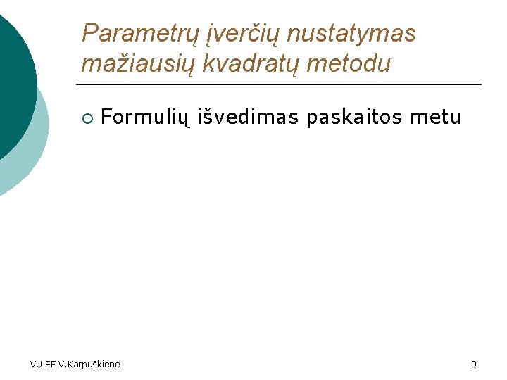 Parametrų įverčių nustatymas mažiausių kvadratų metodu ¡ Formulių išvedimas paskaitos metu VU EF V.