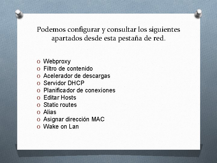 Podemos configurar y consultar los siguientes apartados desde esta pestaña de red. O O