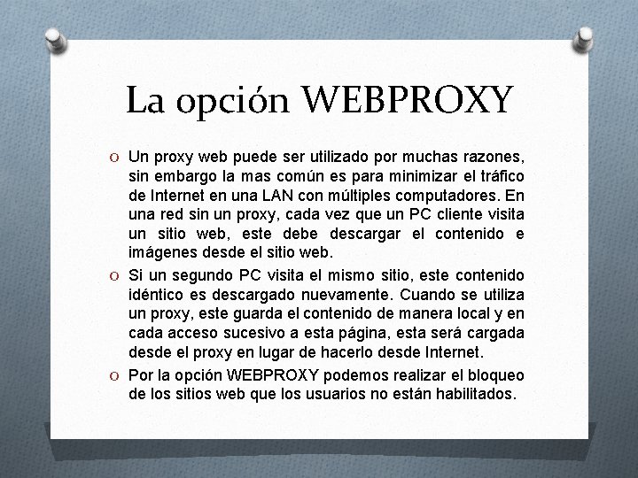 La opción WEBPROXY O Un proxy web puede ser utilizado por muchas razones, sin