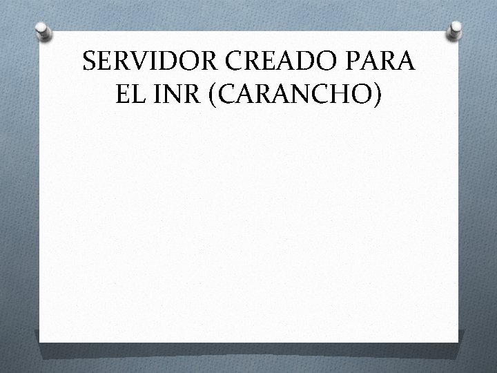 SERVIDOR CREADO PARA EL INR (CARANCHO) 