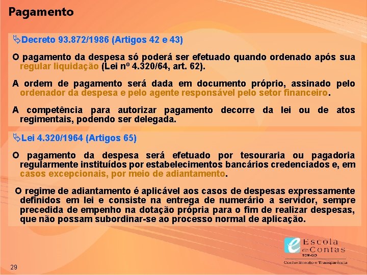 Pagamento ÄDecreto 93. 872/1986 (Artigos 42 e 43) O pagamento da despesa só poderá