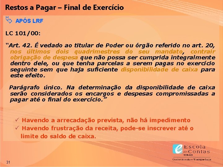 Restos a Pagar – Final de Exercício Ä APÓS LRF LC 101/00: “Art. 42.