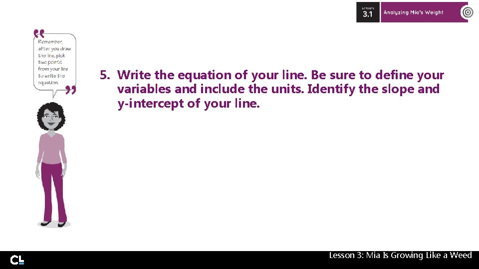 5. Write the equation of your line. Be sure to define your variables and 5. Write the equation of your line. Be sure to define your variables and