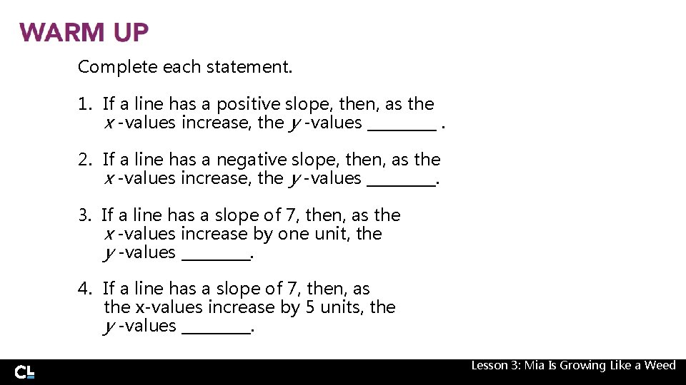 Complete each statement. 1. If a line has a positive slope, then, as the Complete each statement. 1. If a line has a positive slope, then, as the
