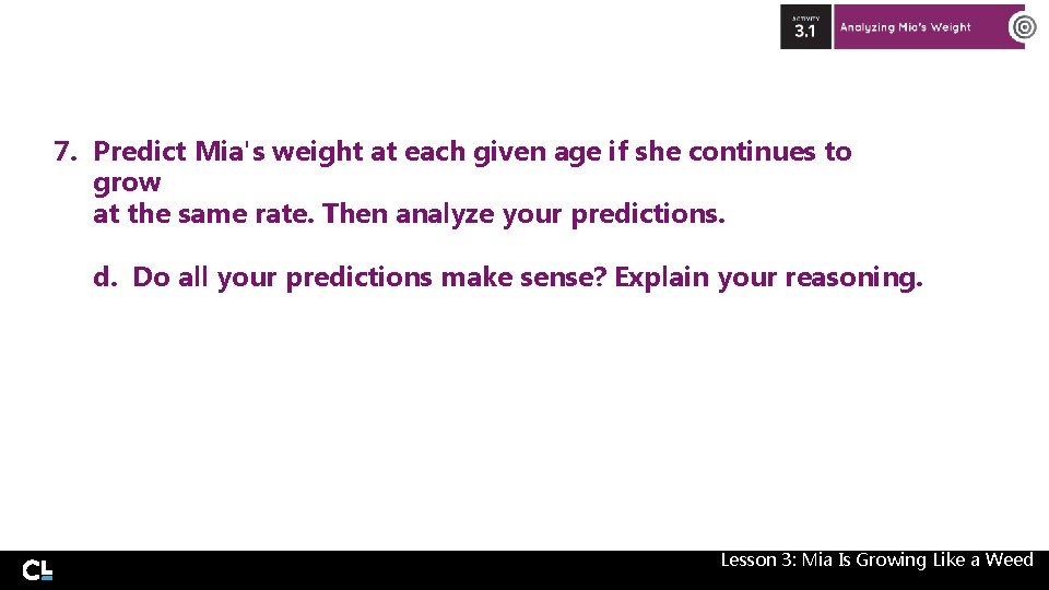 7. Predict Mia's weight at each given age if she continues to grow at 7. Predict Mia's weight at each given age if she continues to grow at