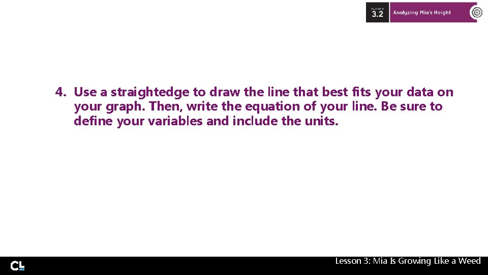 4. Use a straightedge to draw the line that best fits your data on 4. Use a straightedge to draw the line that best fits your data on