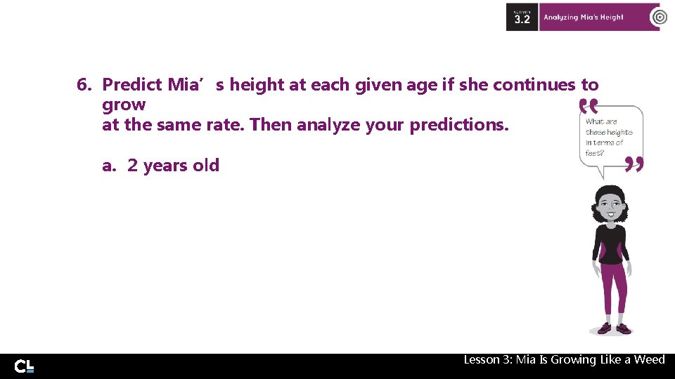 6. Predict Mia’s height at each given age if she continues to grow at 6. Predict Mia’s height at each given age if she continues to grow at