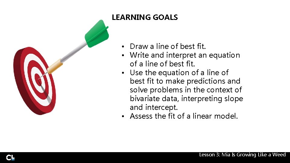 LEARNING GOALS • Draw a line of best fit. • Write and interpret an LEARNING GOALS • Draw a line of best fit. • Write and interpret an