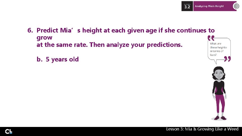 6. Predict Mia’s height at each given age if she continues to grow at 6. Predict Mia’s height at each given age if she continues to grow at