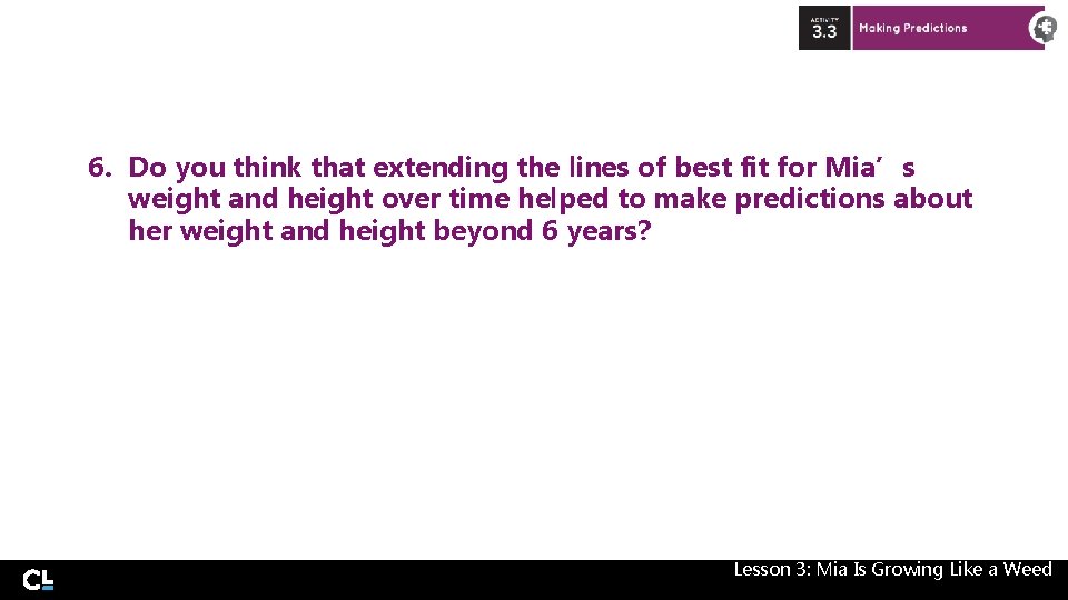6. Do you think that extending the lines of best fit for Mia’s weight 6. Do you think that extending the lines of best fit for Mia’s weight