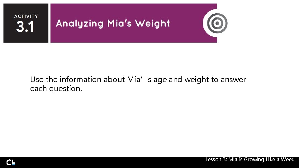 Use the information about Mia’s age and weight to answer each question. Lesson 3: Use the information about Mia’s age and weight to answer each question. Lesson 3: