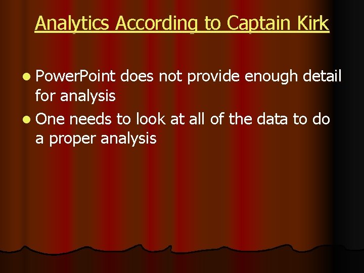 Analytics According to Captain Kirk l Power. Point does not provide enough detail for