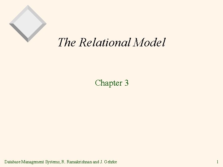 The Relational Model Chapter 3 Database Management Systems, R. Ramakrishnan and J. Gehrke 1
