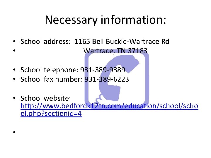 Necessary information: • School address: 1165 Bell Buckle-Wartrace Rd • Wartrace, TN 37183 •