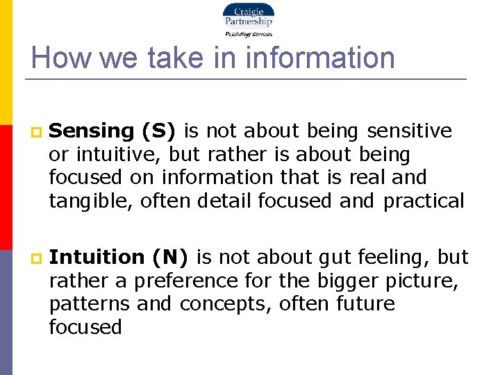 How we take in information Sensing (S) is not about being sensitive or intuitive,
