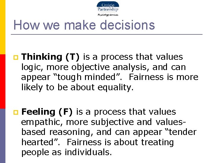 How we make decisions Thinking (T) is a process that values logic, more objective