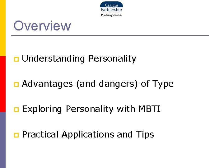 Overview Understanding Personality Advantages (and dangers) of Type Exploring Personality with MBTI Practical Applications